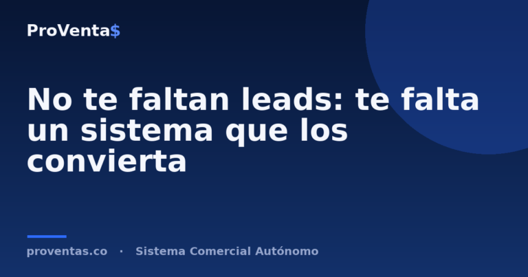 No te faltan leads: te falta un sistema que los convierta